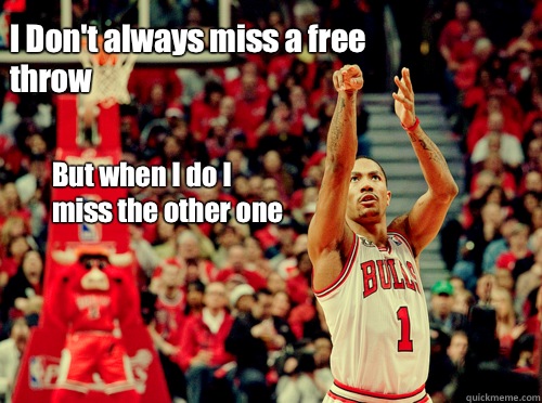 I Don't always miss a free throw  But when I do I miss the other one - I Don't always miss a free throw  But when I do I miss the other one  Derrick Rose Free Throw Meme
