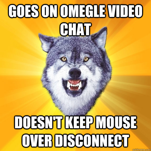 Goes on Omegle video chat doesn't keep mouse over disconnect  Courage Wolf