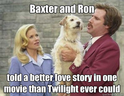 Baxter and Ron told a better love story in one movie than Twilight ever could  