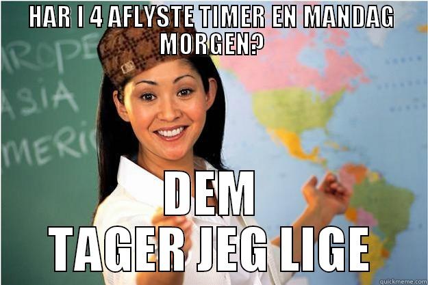 HAR I 4 AFLYSTE TIMER EN MANDAG MORGEN? DEM TAGER JEG LIGE Scumbag Teacher