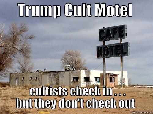       TRUMP CULT MOTEL              CULTISTS CHECK IN . . .            BUT THEY DON'T CHECK OUT        Misc