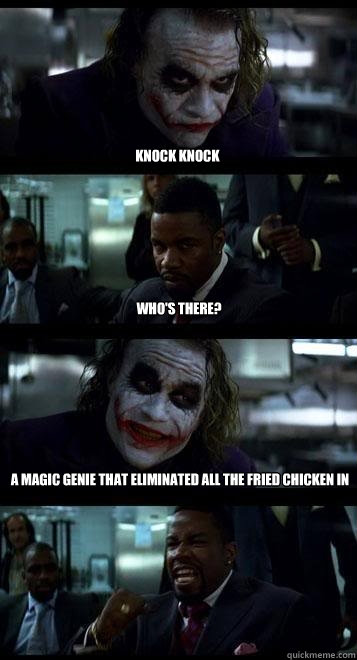 Knock Knock Who's there? A magic genie that eliminated all the fried chicken in the world  Joker with Black guy