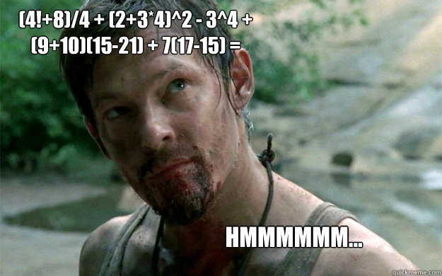 (4!+8)/4 + (2+3*4)^2 - 3^4 + (9+10)(15-21) + 7(17-15) =  HMMMMMM...  Badass Daryl Dixon