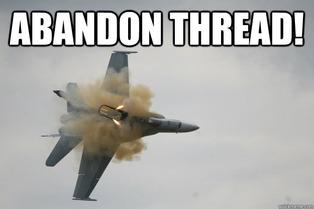 ABANDON THREAD!   Abandon thread