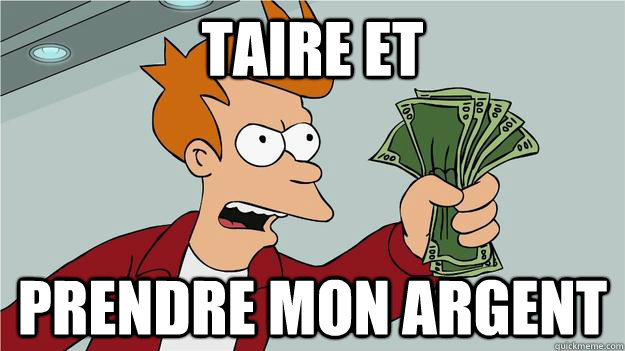 taire et  prendre mon argent  Btech Shut Up And Take My Money Fry