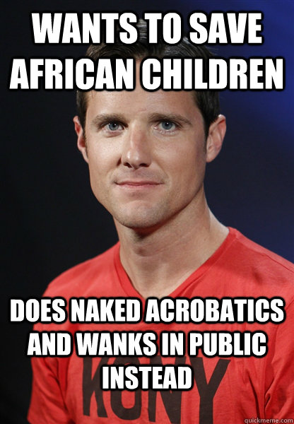Wants to save African children does naked acrobatics and wanks in public instead  Embarrassed Jason Russell