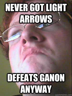 never got light arrows defeats ganon anyway  