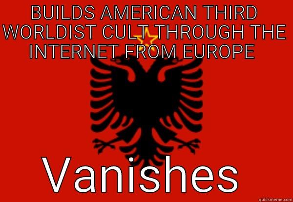 BUILDS AMERICAN THIRD WORLDIST CULT THROUGH THE INTERNET FROM EUROPE  VANISHES Misc