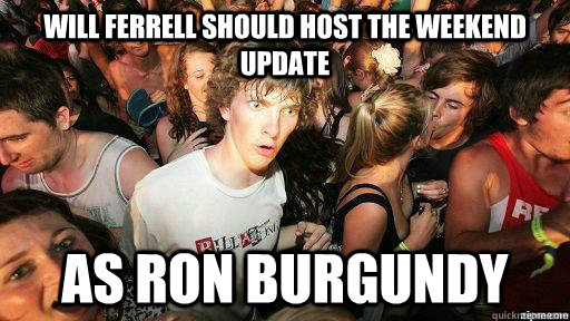 Will Ferrell should host the Weekend Update as Ron Burgundy  Suddenly Clarity Clarence