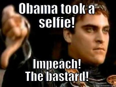 OBAMA TOOK A SELFIE! IMPEACH! THE BASTARD! Downvoting Roman