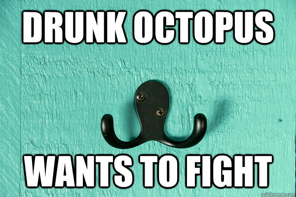 Drunk octopus wants to fight  Drunk Octopus Wants to Fight