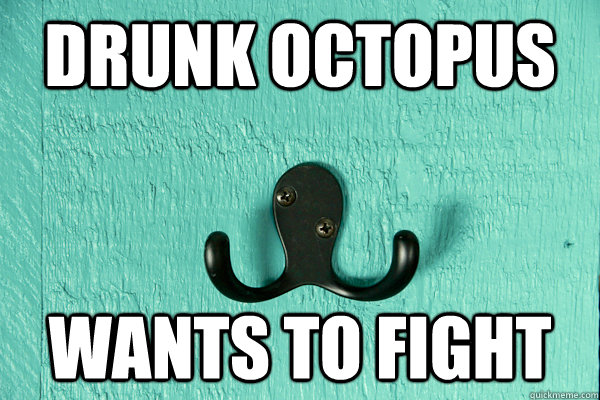 Drunk octopus wants to fight - Drunk octopus wants to fight  Drunk Octopus Wants to Fight