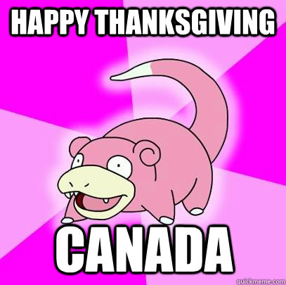 Happy thanksgiving Canada - Happy thanksgiving Canada  Slowpoke