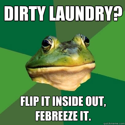 Dirty laundry? Flip it inside out, febreeze it.  Foul Bachelor Frog
