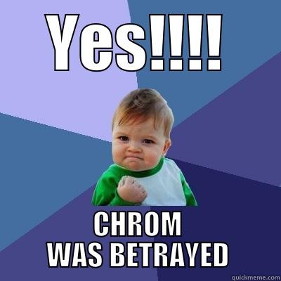 YES!!!! CHROM WAS BETRAYED Success Kid