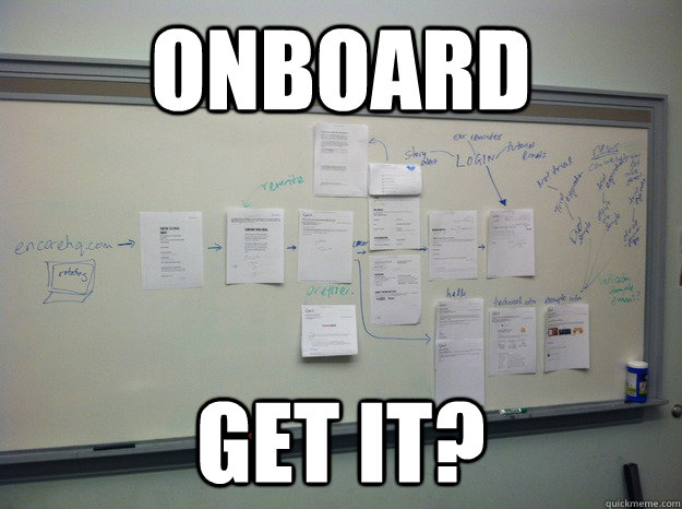 onboard Get it?  onboarding joke