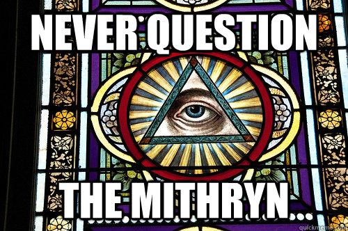 NEVER QUESTION THE MITHRYN  