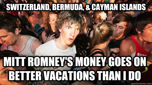 Switzerland, Bermuda, & Cayman Islands Mitt Romney's Money goes on better vacations than I do  Sudden Clarity Clarence