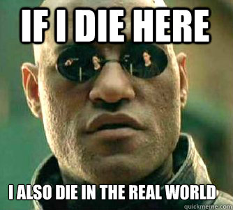 If I die here I also die in the real world  Matrix Morpheus