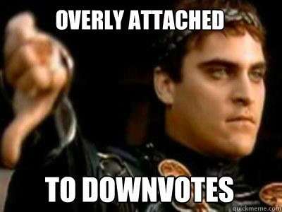 Overly Attached To Downvotes  Downvoting Roman