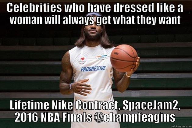 CELEBRITIES WHO HAVE DRESSED LIKE A WOMAN WILL ALWAYS GET WHAT THEY WANT LIFETIME NIKE CONTRACT, SPACEJAM2, 2016 NBA FINALS @CHAMPFEAGINS Misc