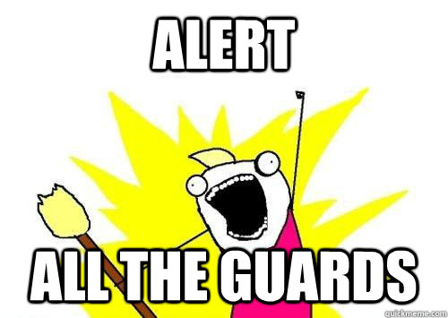 alert all the guards  x all the y
