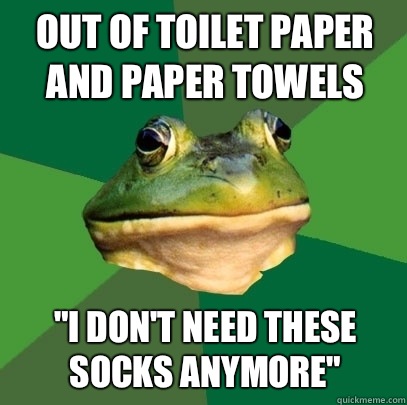 Out of toilet paper and paper towels 