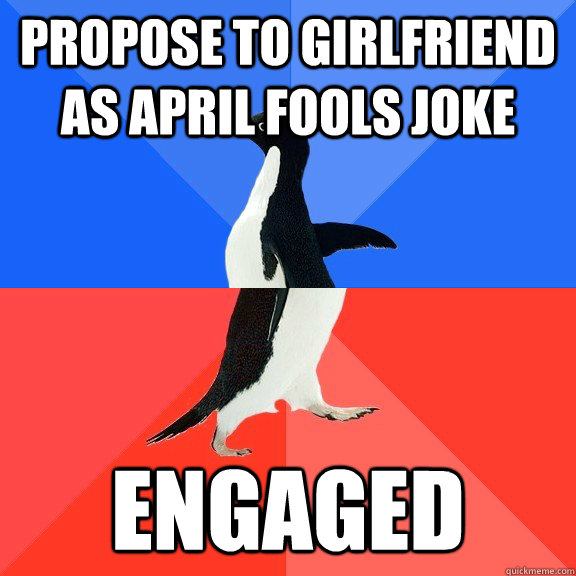 Propose to girlfriend as april fools joke engaged  Socially Awkward Awesome Penguin