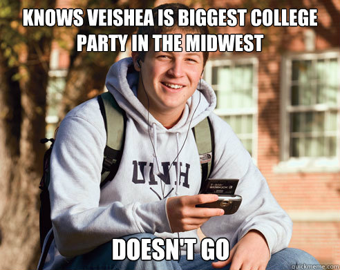 Knows Veishea is biggest college party in the midwest doesn't go  College Freshman