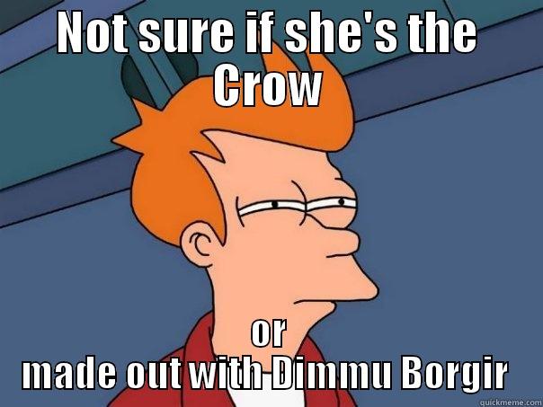 NOT SURE IF SHE'S THE CROW OR MADE OUT WITH DIMMU BORGIR  Futurama Fry