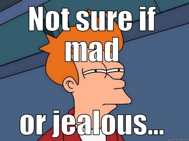 NOT SURE IF MAD OR JEALOUS... Futurama Fry