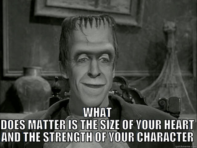 HERMAN MUNSTER -  WHAT DOES MATTER IS THE SIZE OF YOUR HEART AND THE STRENGTH OF YOUR CHARACTER Misc