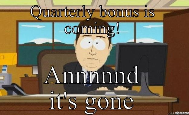 QUARTERLY BONUS IS COMING! ANNNNND IT'S GONE aaaand its gone