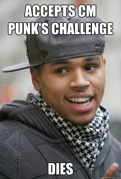 Accepts CM Punk's Challenge  dies  Chris Brown