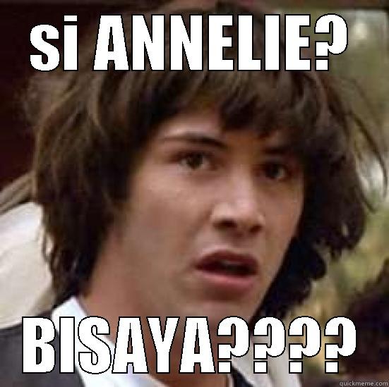 SI ANNELIE? BISAYA???? conspiracy keanu