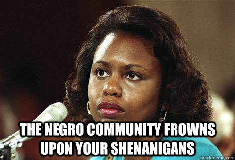 the negro community frowns upon your shenanigans - the negro community frowns upon your shenanigans  Misc