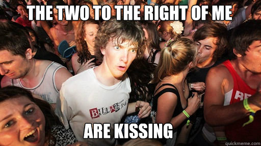 the two to the right of me are kissing  Sudden Clarity Clarence