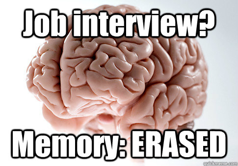 Job interview? Memory: ERASED  Scumbag Brain