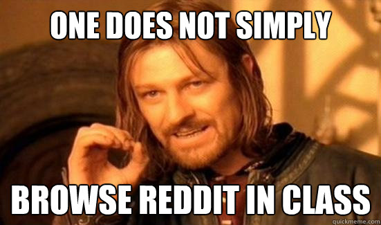 One Does Not Simply Browse Reddit in class  Boromir