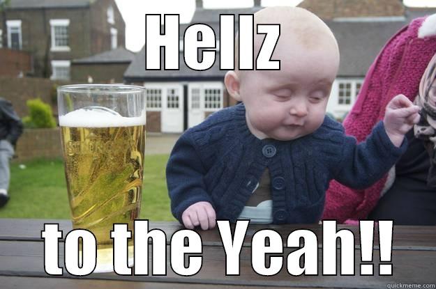 HELLZ  TO THE YEAH!! drunk baby