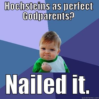 HOCHSTEINS AS PERFECT GODPARENTS? NAILED IT. Success Kid