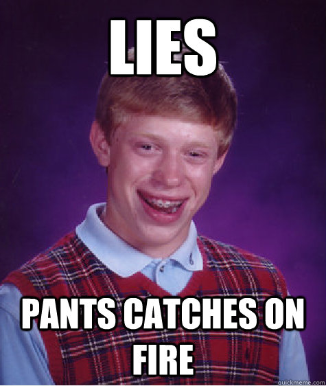 lies pants catches on fire  Bad Luck Brian