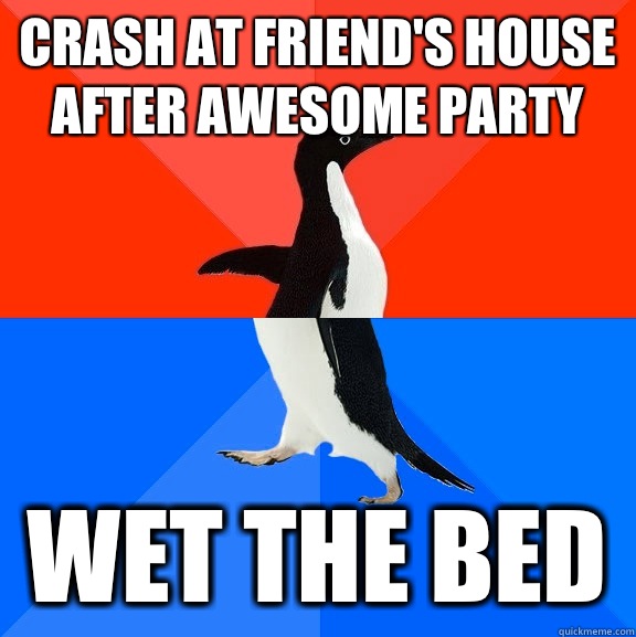 crash at friend's house after awesome party wet the bed   Socially Awesome Awkward Penguin
