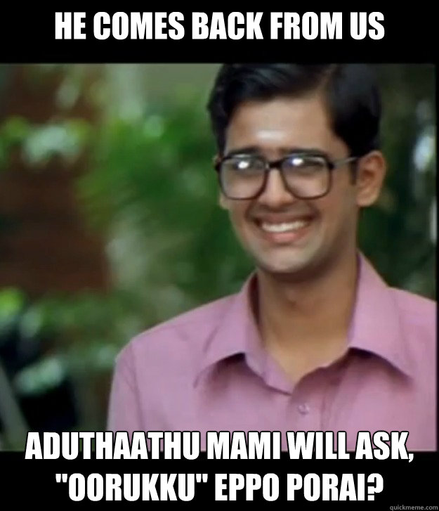 He comes back from US aduthaathu mami will ask, 