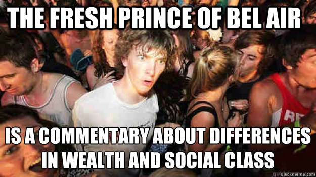 The Fresh Prince of Bel Air  Is a commentary about differences in wealth and social class - The Fresh Prince of Bel Air  Is a commentary about differences in wealth and social class  Misc