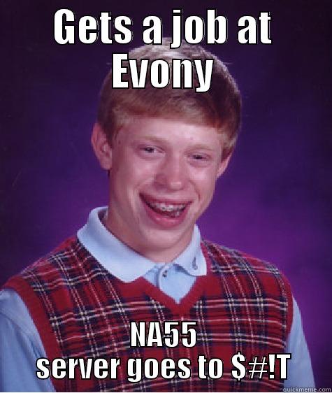 GETS A JOB AT EVONY NA55 SERVER GOES TO $#!T Bad Luck Brian