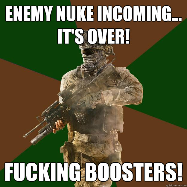 Enemy Nuke incoming...
it's over! Fucking BOOSTERS!  Call of Duty Addict