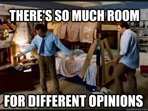 There's so much room for different opinions  Step Brothers Bunk Beds