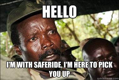 hello i'm with saferide, i'm here to pick you up  Scumbag Kony
