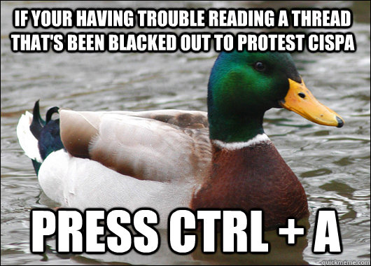 If your having trouble reading a thread that's been blacked out to protest CISPA press CTRL + A  Actual Advice Mallard